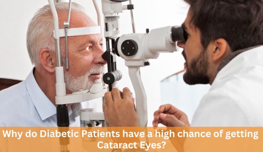 Why do Diabetic Patients have a high chance of getting Cataract Eyes?