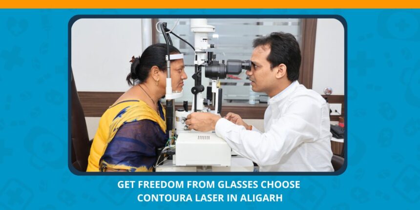 Varun Eye Care - Get Freedom from Glasses Choose Contoura Laser in Aligarh