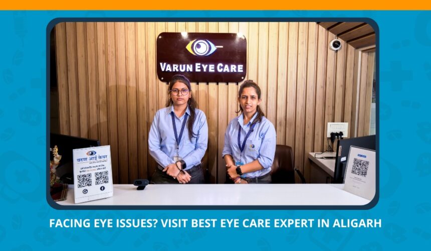 Varun Eye Care - Best Eye Care Expert in Aligarh