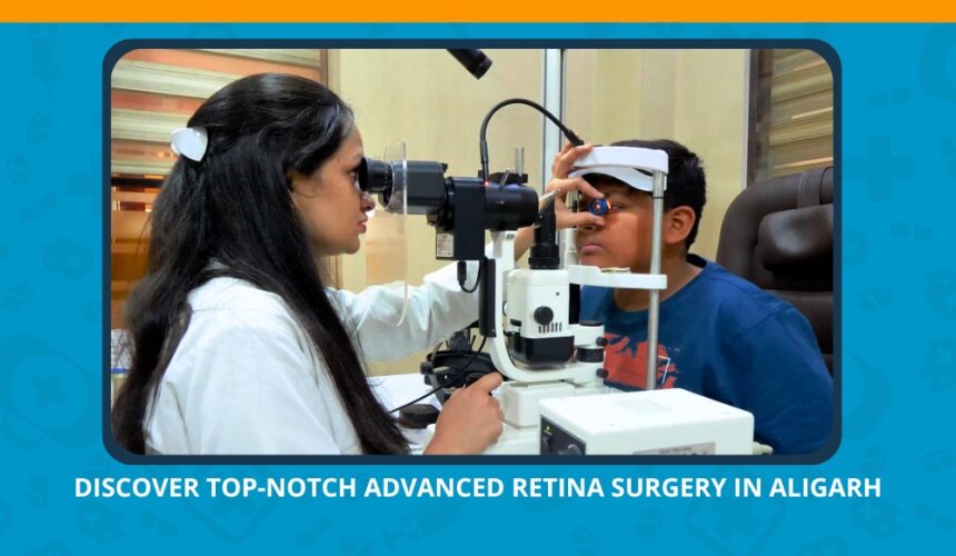 Varun Eye Care - Discover Top-Notch Advanced Retina Surgery in Aligarh