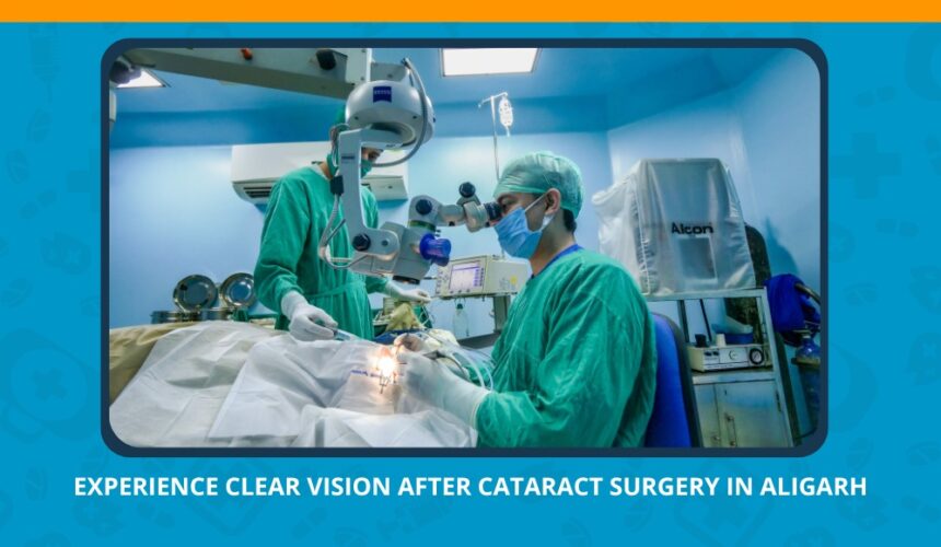 Varun Eye Care - Experience Clear Vision After Cataract Surgery in Aligarh