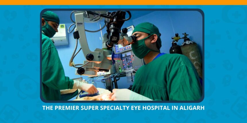 Varun Eye Care - The Premier Super Specialty Eye Hospital in Aligarh