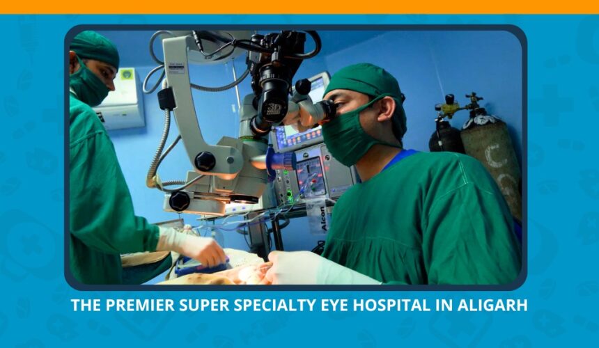 Varun Eye Care - The Premier Super Specialty Eye Hospital in Aligarh
