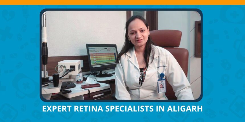 Varun Eye Care - Meet the Expert Retina Specialists in Aligarh for Personalized Eye Care