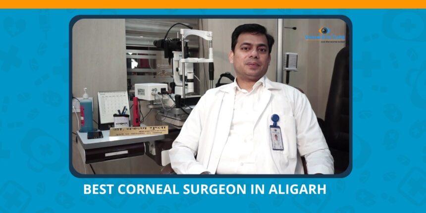 Varun Eye Care - Meet the Expert Best Corneal Surgeon in Aligarh