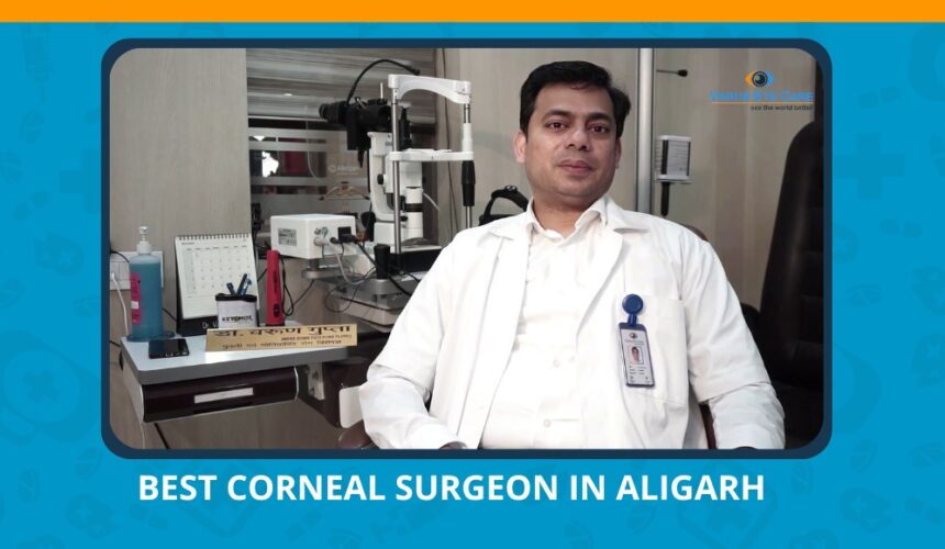 Varun Eye Care - Meet the Expert Best Corneal Surgeon in Aligarh