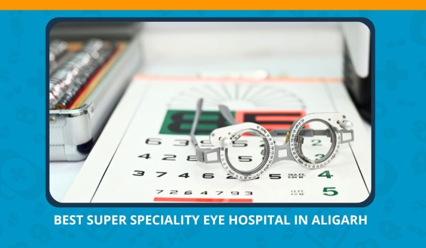 Varun Eye Care - Advanced Eye Care at the Best Super Speciality Eye Hospital in Aligarh