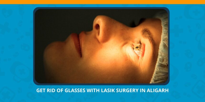 Varun Eye Care - Get Rid of Glasses with Lasik Surgery in Aligarh