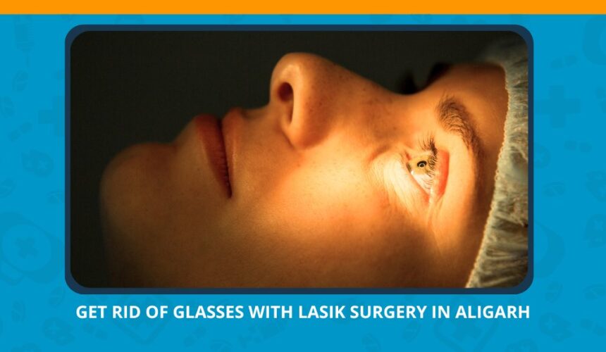 Varun Eye Care - Get Rid of Glasses with Lasik Surgery in Aligarh