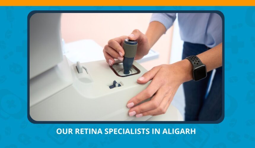 Varun Eye Care - Our Retina Specialists in Aligarh Can Help You See Clearly Again