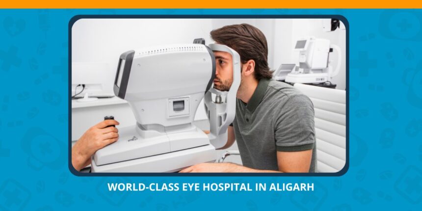 Varun Eye Care - World-Class Eye Hospital in Aligarh for Comprehensive Vision Care