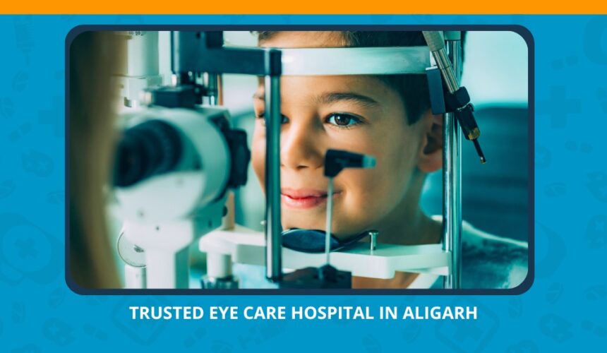 Varun Eye Care - Trusted Eye Care Hospital in Aligarh for Specialist Vision Treatment
