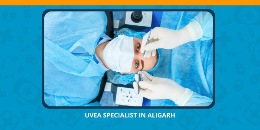 Varun Eye Care - Trusted Uvea Specialist in Aligarh for Advanced Inflammatory Eye Care