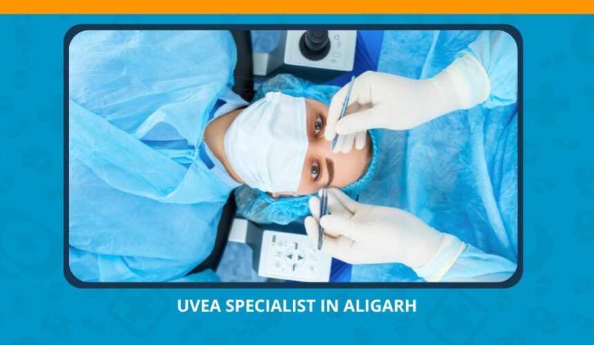 Varun Eye Care - Trusted Uvea Specialist in Aligarh for Advanced Inflammatory Eye Care