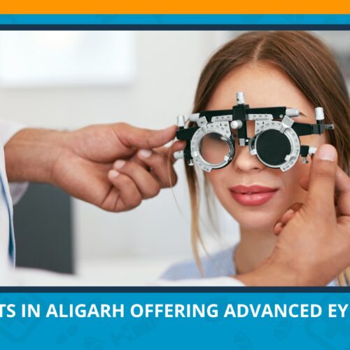 Eye Specialists in Aligarh Offering Advanced Eye Treatment