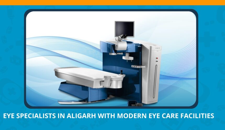 Eye Specialists in Aligarh with Modern Eye Care Facilities